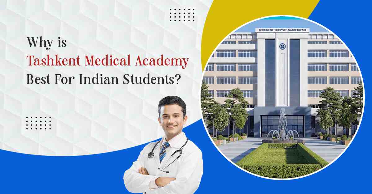Why is Tashkent Medical Academy Best For Indian Students? Why is Tashkent Medical Academy Best For Indian Students?